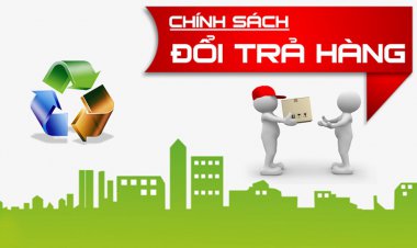 CHÍNH SÁCH TRẢ HÀNG VÀ HOÀN TIỀN